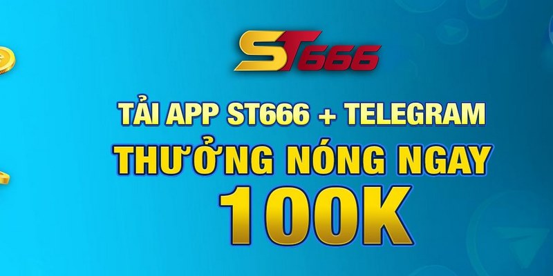 Tải app thành công bạn nhận ngay 100k khuyến mãi ST666