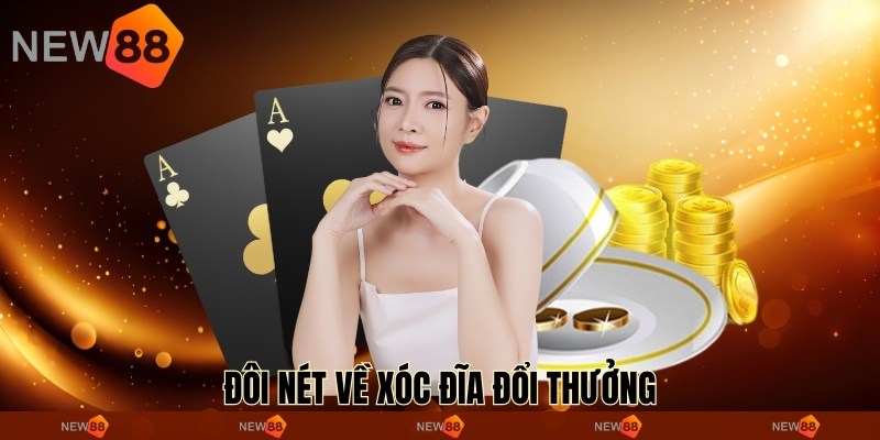 Đôi nét về xóc đĩa đổi thưởng